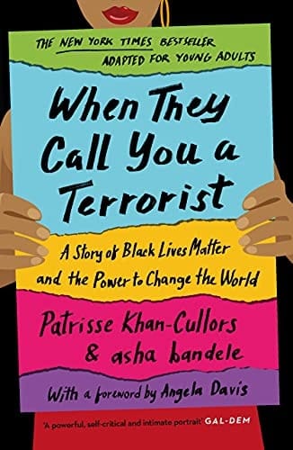 When They Call You a Terrorist A Story of Black Lives Matter and the Power to Change the World