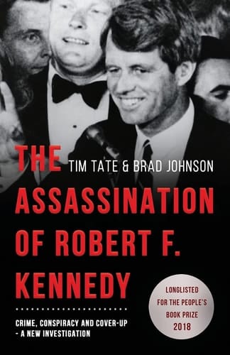 The Assassination of Robert F. Kennedy Crime, Conspiracy and Cover-Up: A New Investigation