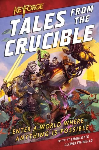 KeyForge: Tales From the Crucible A KeyForge Anthology