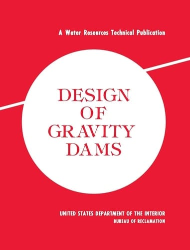 Design of Gravity Dams Design Manual for Concrete Gravity Dams (A Water Resources Technical Publication)