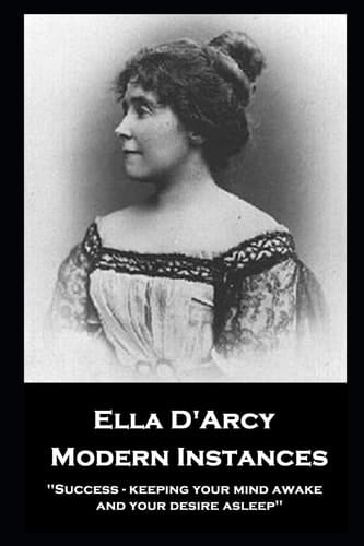 Ella D'Arcy - Modern Instances ''Success - Keeping Your Mind Awake and Your Desire Asleep''