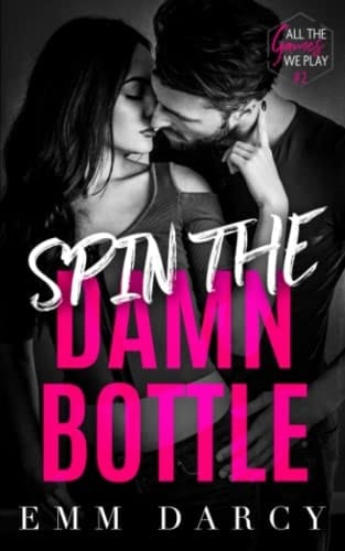 Spin The Damn Bottle A Bully Romance Duet