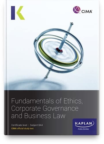 CIMA. CIMA Certificate in Business Accounting. Fundamentals of ethics, corporate governance and business law. Study text. Subject BA4