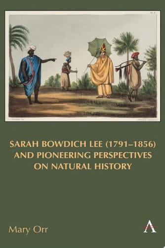 Sarah Bowdich Lee (1791-1856) and Pioneering Perspectives on Natural History