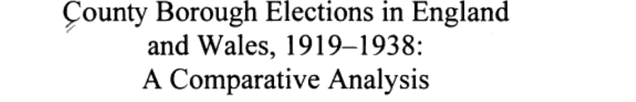 County Borough Elections in England and Wales, 1919-1938 A Comparative Analysis