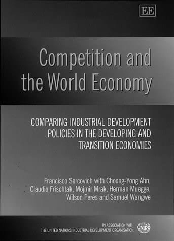 Competition and the World Economy: Comparing Industrial Development Policies in the Developing and Transition Economies