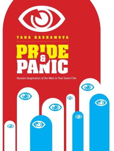 Pride and Panic: Russian Imagination of the West in Post-Soviet Film