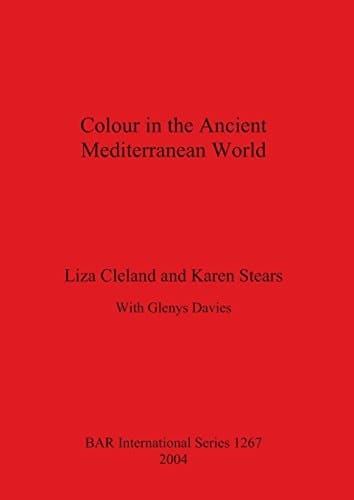 Colour in the Ancient Mediterranean World BAR S1267