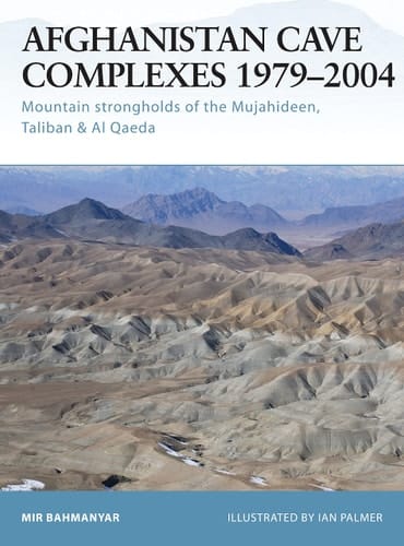 Afghanistan Cave Complexes 1979–2004 Mountain strongholds of the Mujahideen, Taliban & Al Qaeda