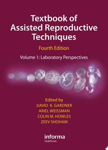 Textbook of Assisted Reproductive Techniques Fourth Edition Volume 1: Laboratory Perspectives