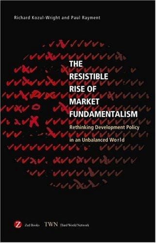The resistible rise of market fundamentalism : the struggle for economic development in a global economy.