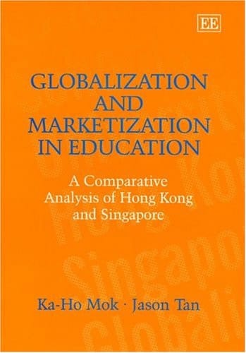 Globalization and Marketization in Education: A Comparative Analysis of Hong Kong and Singapore