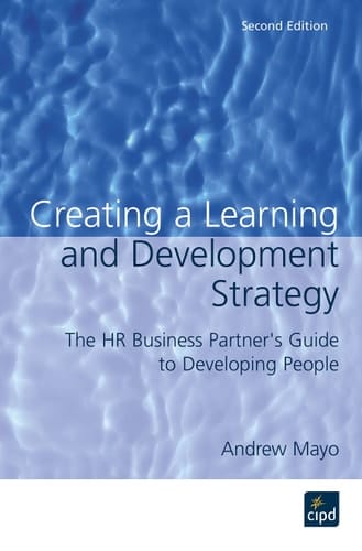 Creating a Learning and Development Strategy The HR Business Partner's Guide to Developing People
