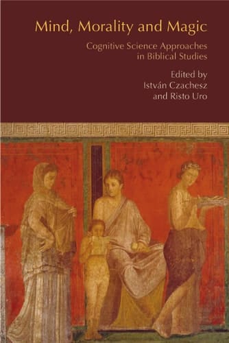 Mind, Morality and Magic Cognitive Science Approaches in Biblical Studies