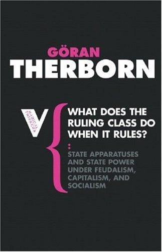 What does the ruling class do when it rules?: state apparatuses and state power under feudalism, capitalism and socialism