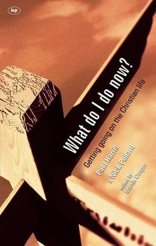 What Do I Do Now? Getting Going on the Christian Life