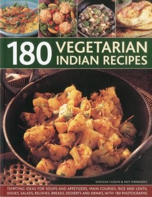180 Vegetarian Indian Recipes Tempting Ideas For Soups And Appetizers Main Courses Rice And Lentil Dishes Salads Relishes Breads Desserts And Drinks With 180 Photographs
