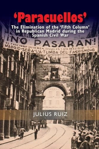 'Paracuellos' The Elimination of the 'fifth Column' in Republican Madrid During the Spanish Civil War