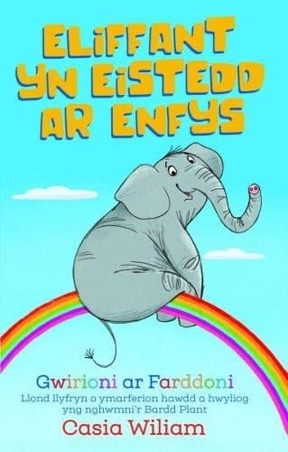 Eliffant yn eistedd ar enfys Gwirioni ar Farddoni