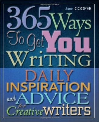 365 Ways To Get You Writing Daily Inspiration And Advice For Creative Writers