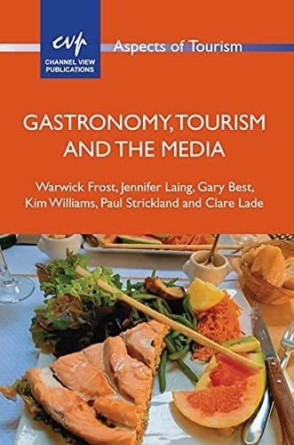 Gastronomy, Tourism and the Media (Aspects of Tourism Book 74)