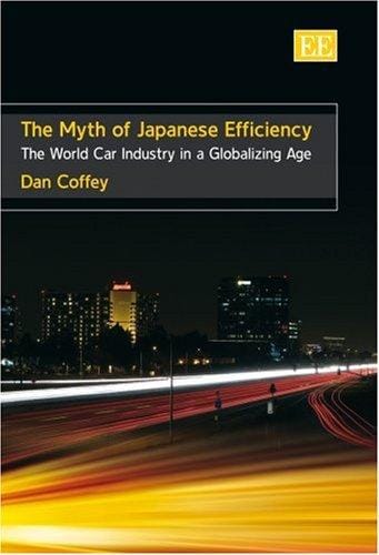The myth of Japanese efficiency: the world car industry in a globalizing age