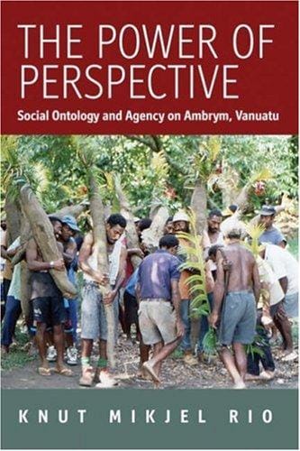 power of perspective social ontology and agency on Ambrym Island, Vanuatu