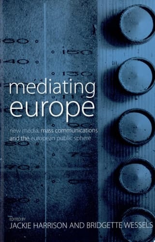 Mediating Europe New Media, Mass Communications and the European Public Sphere