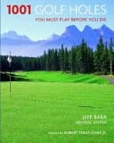 1001 Golf Holes You Must Play Before Die