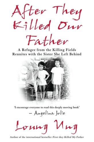 After They Killed Our Father A Refugee from the Killing Fields Reunites with the Sister She Left Behind