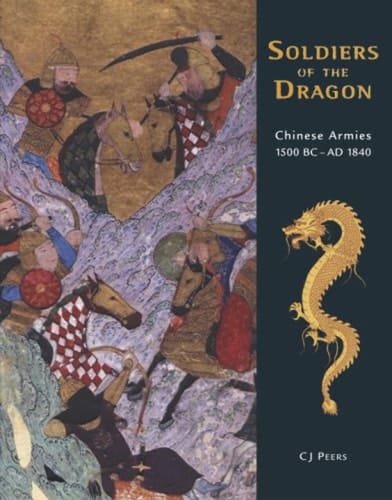 Soldiers of the Dragon Chinese Armies 1500 BC–AD 1840