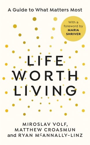 Life Worth Living A Guide to What Matters Most