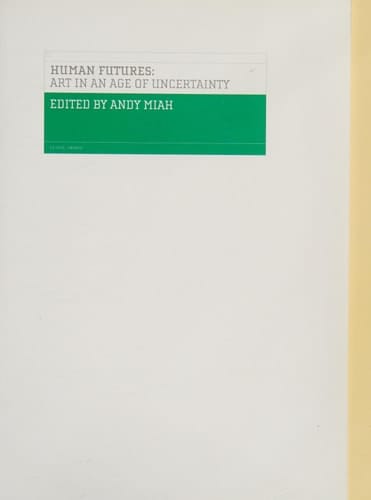 Human Futures: Art in an Age of Uncertainty