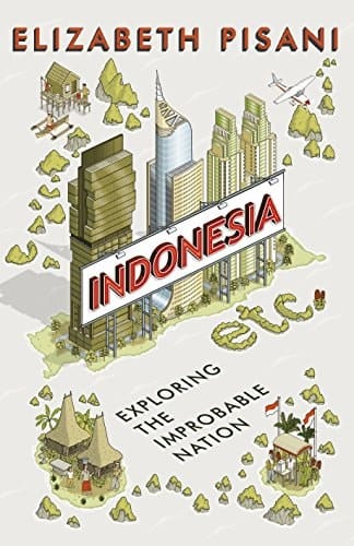 Indonesia Etc Exploring the Improbable Nation