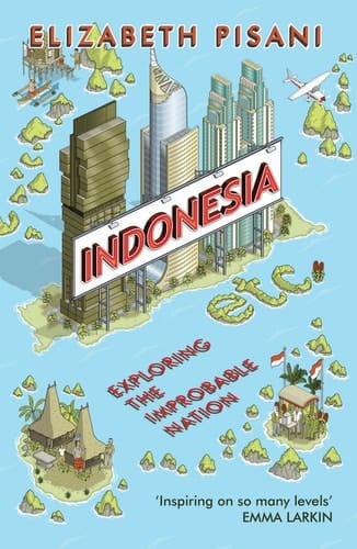 Indonesia Etc Exploring the Improbable Nation
