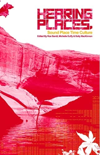 Hearing Places Sound, Place, Time and Culture