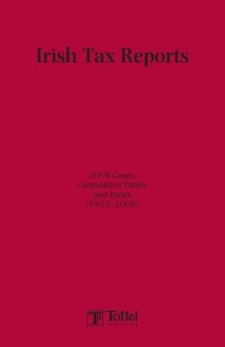 Irish Tax Reports 2008 2008 Cases, Cumulative Tables and Index (1922-2008)