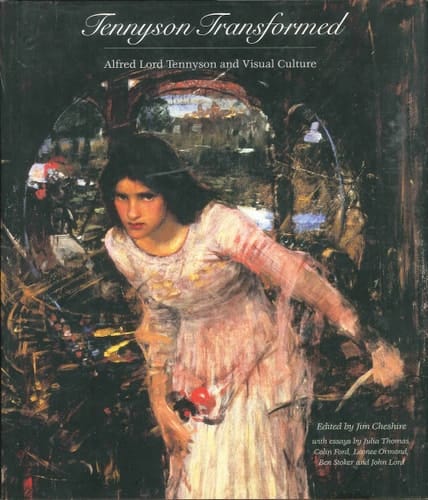Tennyson Transformed: Alfred Lord Tennyson and Visual Culture