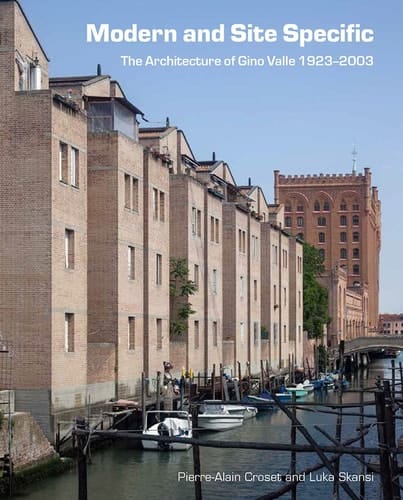 Modern and Site Specific The Architecture of Gino Valle, 1946-2003