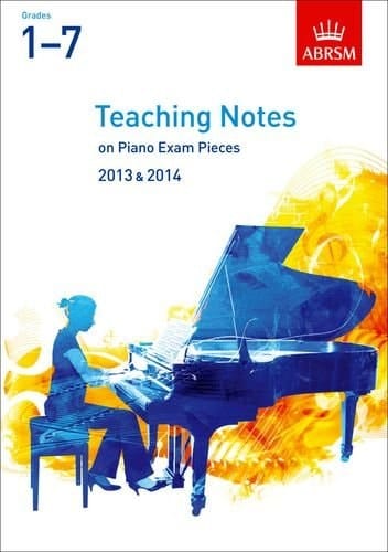 Teaching Notes on Piano Exam Pieces 2013 & 2014, ABRSM Grades 1-7