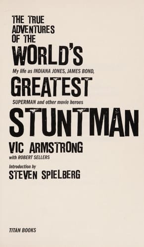 The True Adventures of the World's Greatest Stuntman My Life as Indiana Jones, James Bond, Superman and Other Movie Heroes