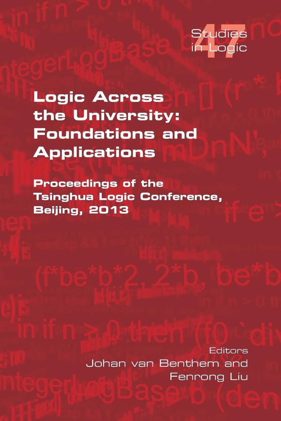 Logic Across the University: Foundations and Applications Proceedings of the Tsinghua Logic Conference, Beijing, 2013