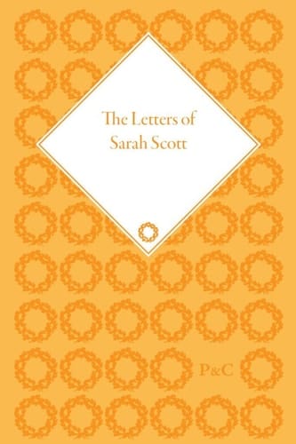 The Letters of Sarah Scott: Letters 1765-84, letters 1785-95