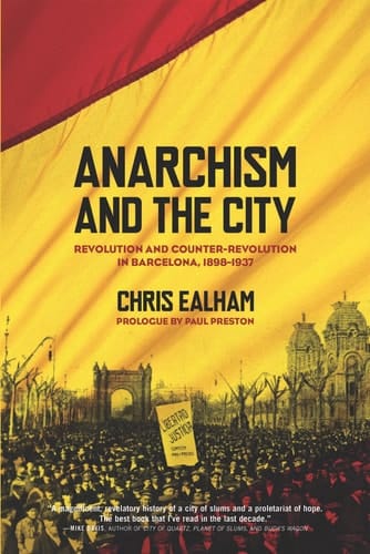 Anarchism and the City Revolution and Counter-revolution in Barcelona, 1898-1937