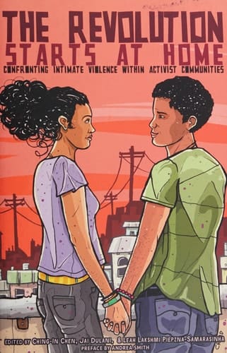 The Revolution Starts at Home Confronting Intimate Violence Within Activist Communities