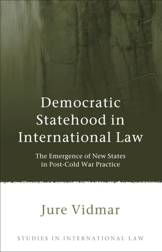 Democratic Statehood in International Law The Emergence of New States in Post-Cold War Practice