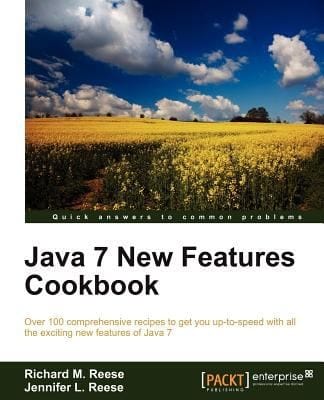 Java 7 New Features Cookbook Over 100 Comprehensive Recipes To Get You Uptospeed With All The Exciting New Features Of Java 7