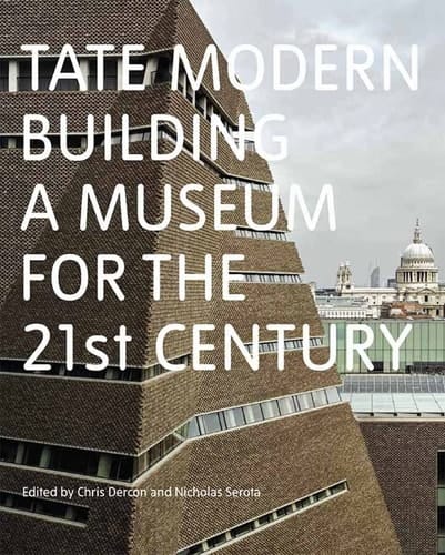 Tate Modern Building a Museum for the 21st Century