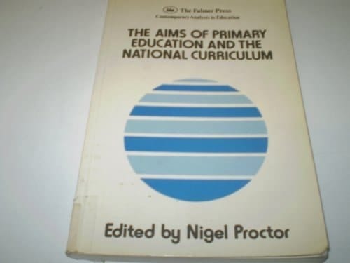 The Aims of Primary Education & the National Curriculum (Contemporary Analysis in Education)