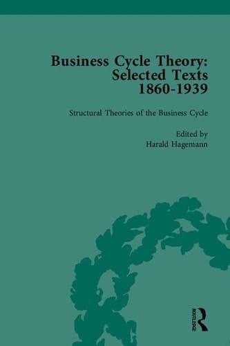 Business Cycle Theory Selected Texts 1860-1939